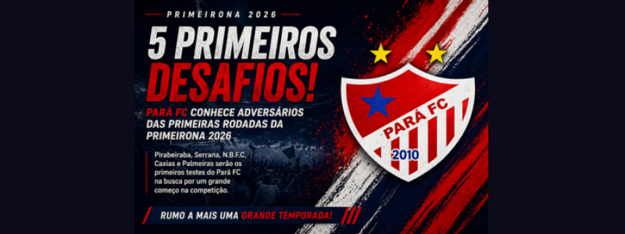 Pará FC terá sequência pesada nas primeiras rodadas da Primeirona 2026